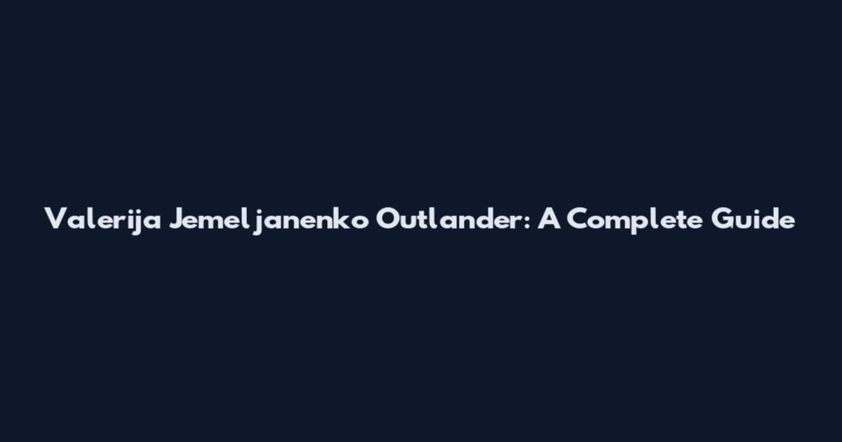 Valerija Jemeljanenko Outlander: A Complete Guide