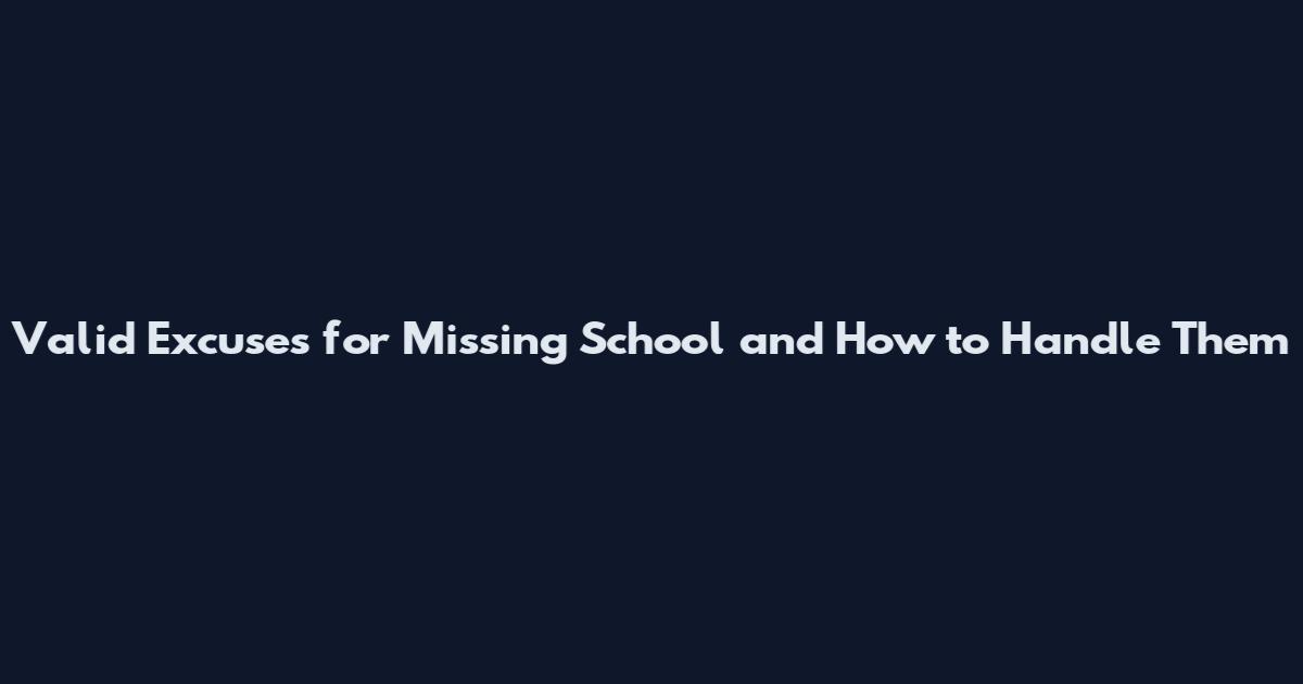 Valid Excuses for Missing School and How to Handle Them