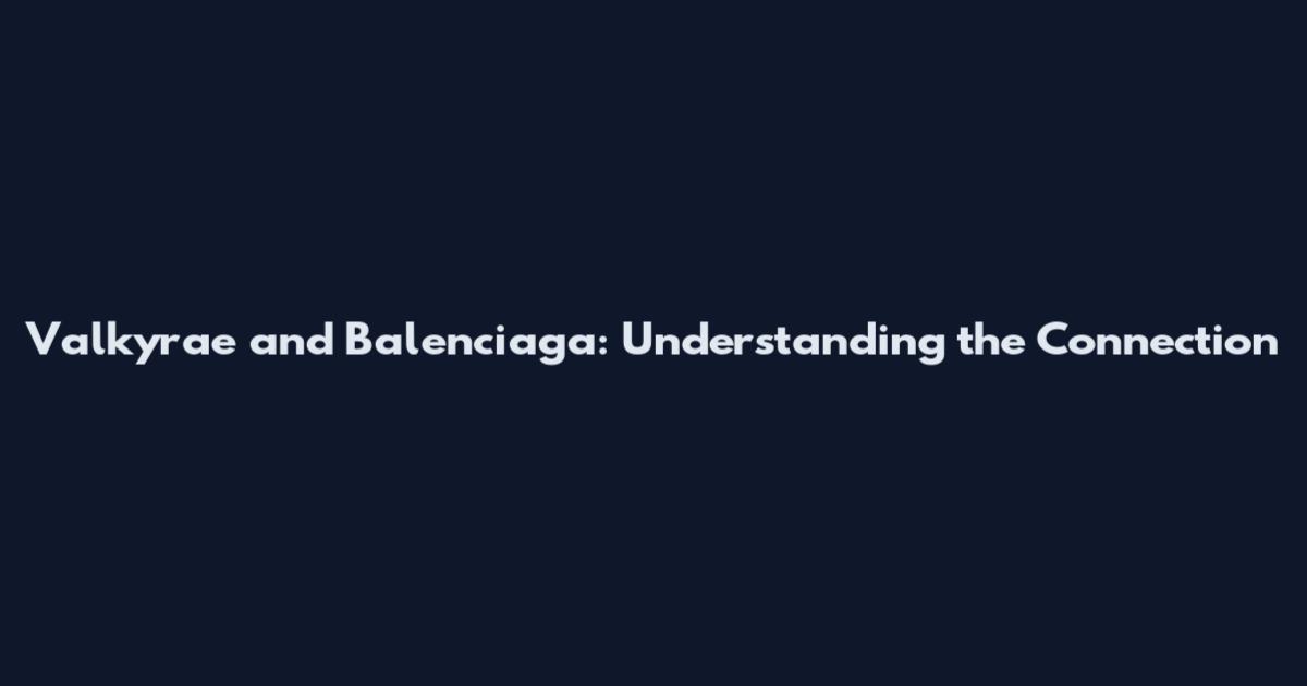 Valkyrae and Balenciaga: Understanding the Connection