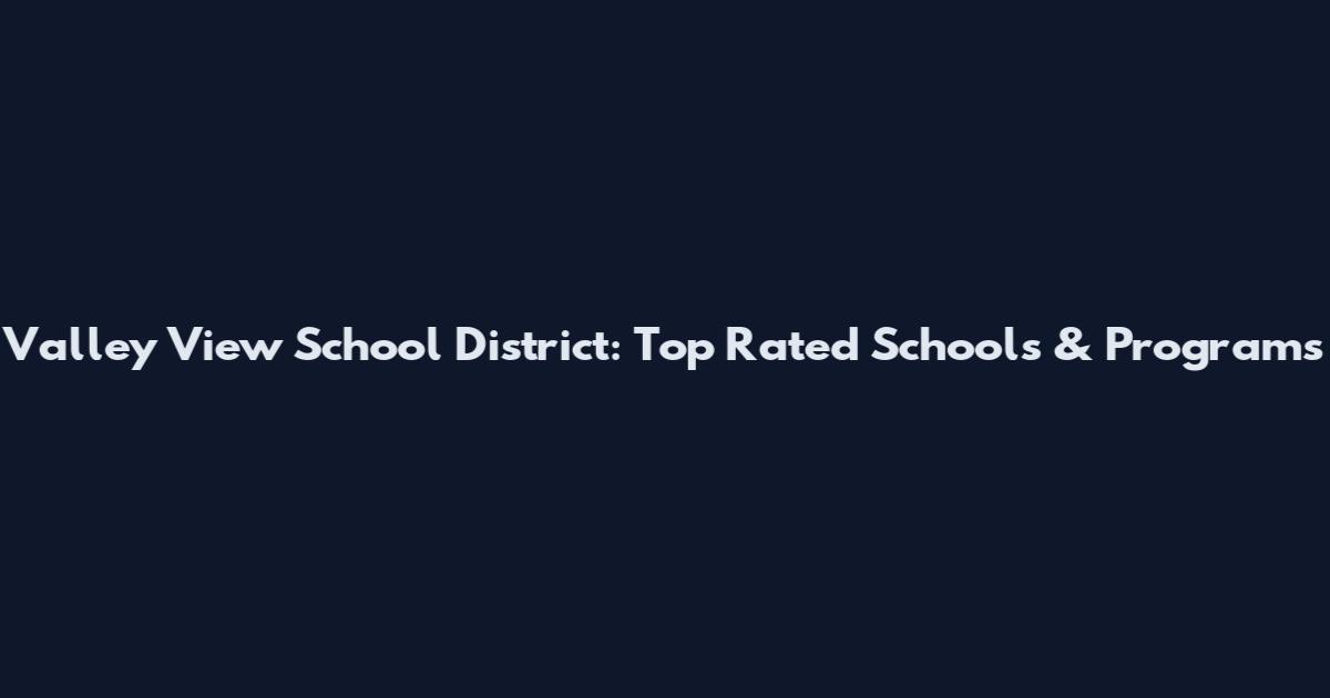 Valley View School District: Top Rated Schools & Programs