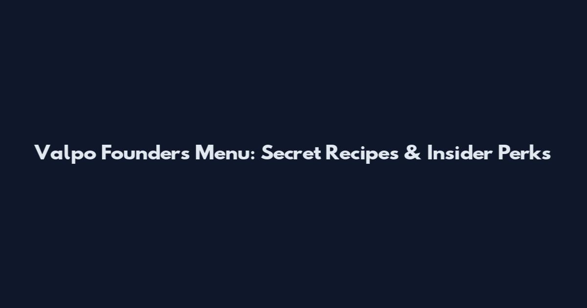 Valpo Founders Menu: Secret Recipes & Insider Perks