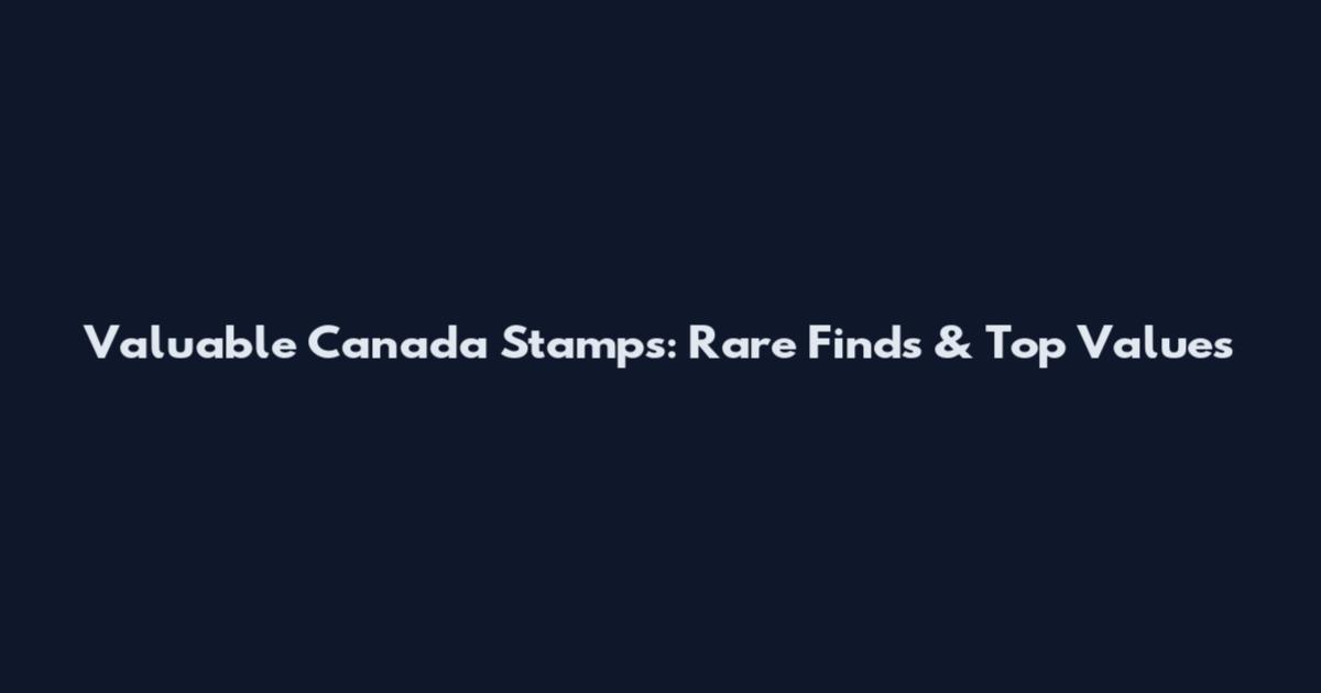 Valuable Canada Stamps: Rare Finds & Top Values