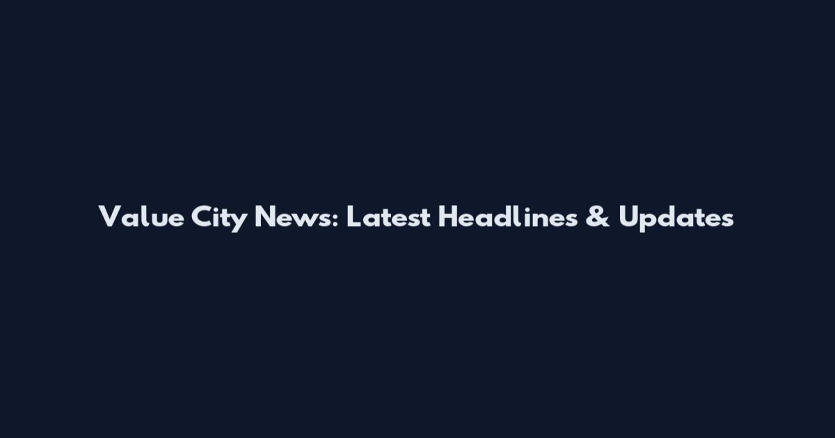 Value City News: Latest Headlines & Updates