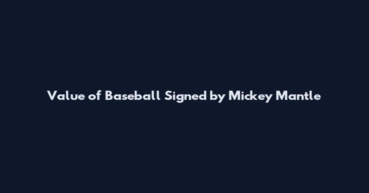 Value of Baseball Signed by Mickey Mantle