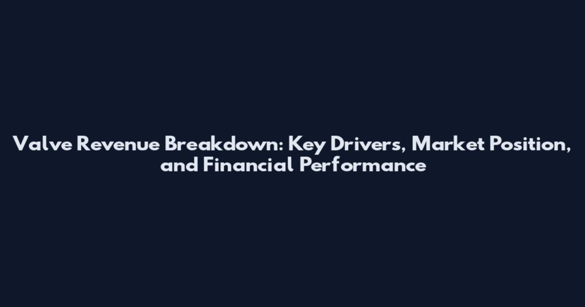 Valve Revenue Breakdown: Key Drivers, Market Position, and Financial Performance