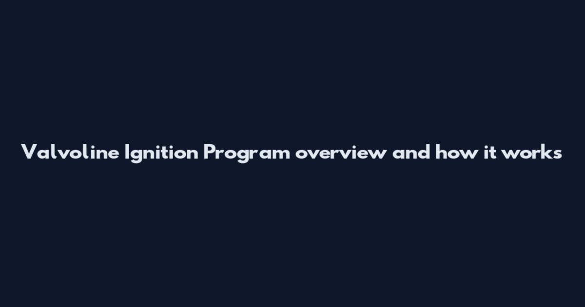 Valvoline Ignition Program overview and how it works