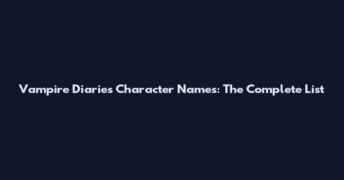 Vampire Diaries Character Names: The Complete List
