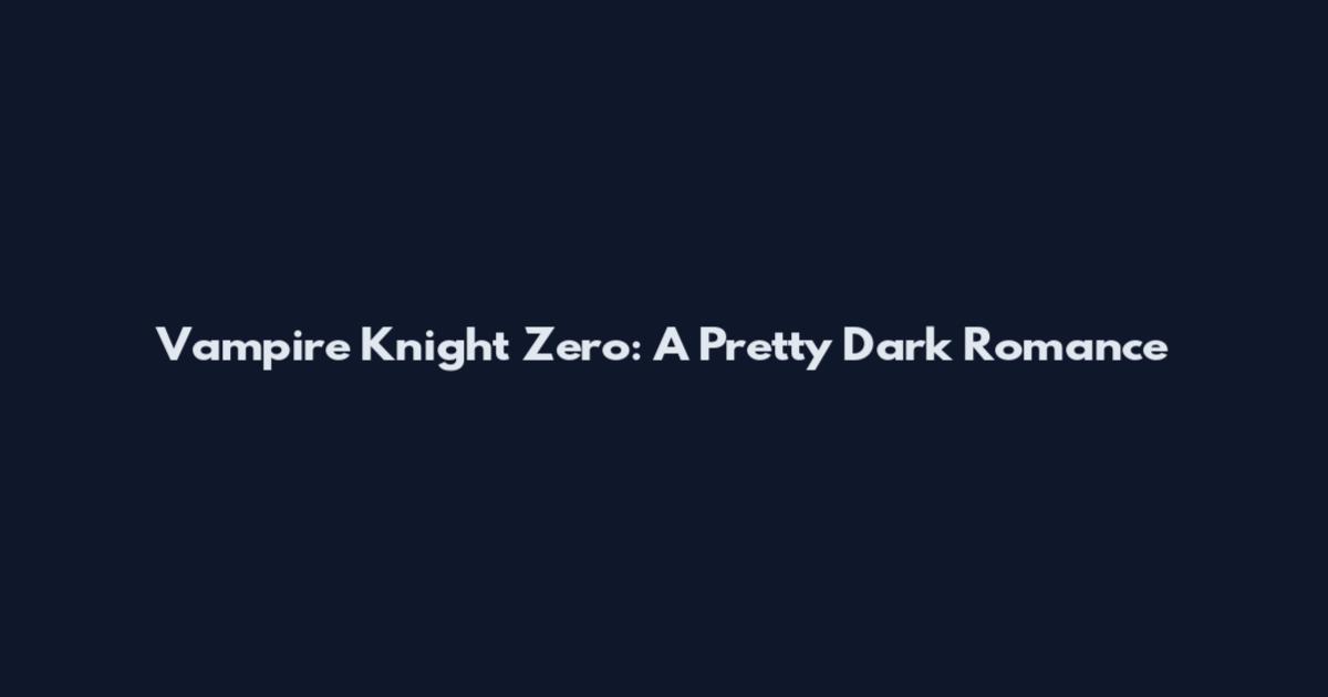 Vampire Knight Zero: A Pretty Dark Romance