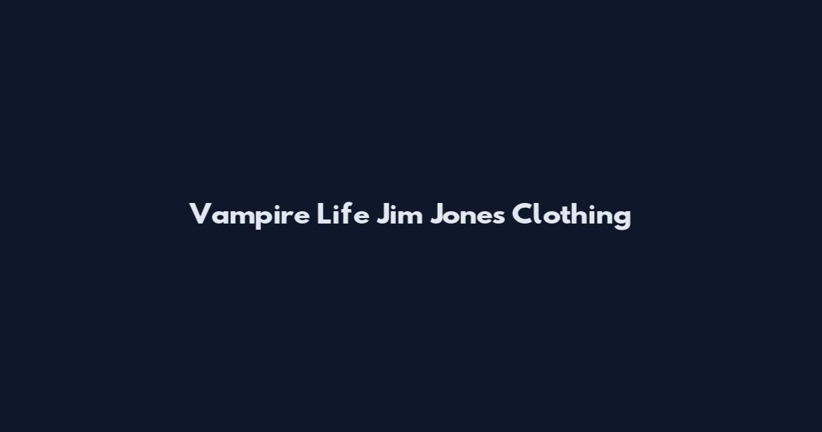 Vampire Life Jim Jones Clothing