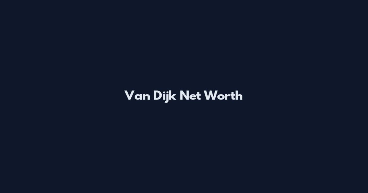 Van Dijk Net Worth