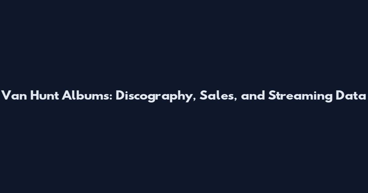 Van Hunt Albums: Discography, Sales, and Streaming Data