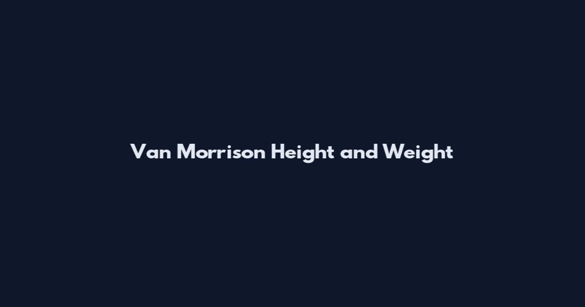 Van Morrison Height and Weight