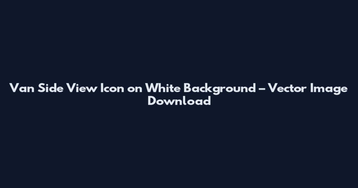 Van Side View Icon on White Background – Vector Image Download