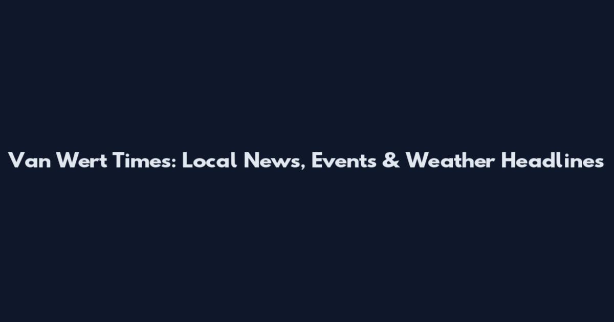 Van Wert Times: Local News, Events & Weather Headlines