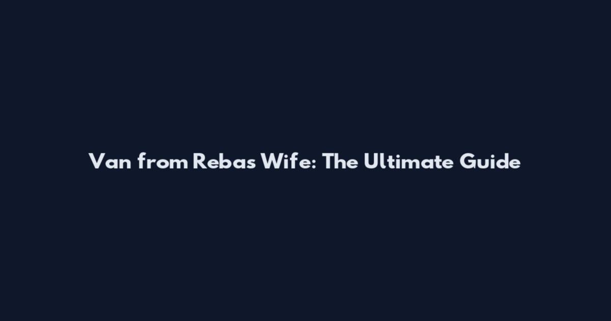 Van from Reba's Wife: The Ultimate Guide