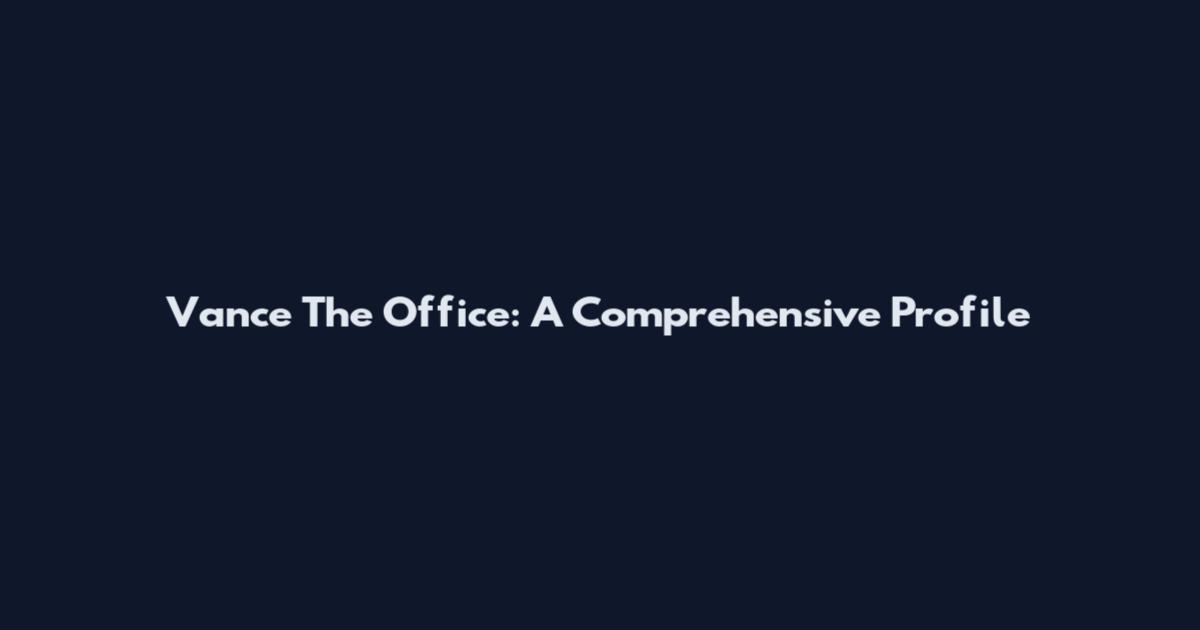 Vance The Office: A Comprehensive Profile