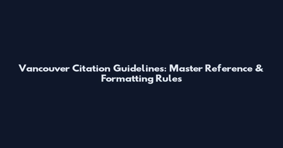 Vancouver Citation Guidelines: Master Reference & Formatting Rules