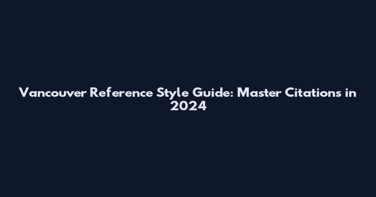 Vancouver Reference Style Guide: Master Citations in 2024