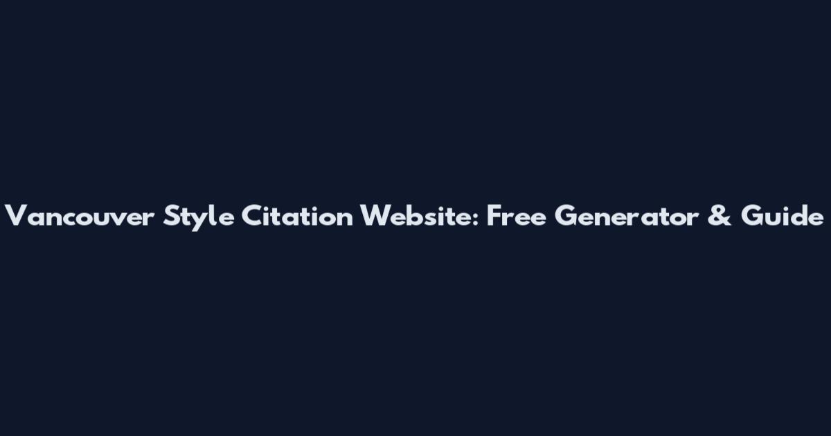 Vancouver Style Citation Website: Free Generator & Guide