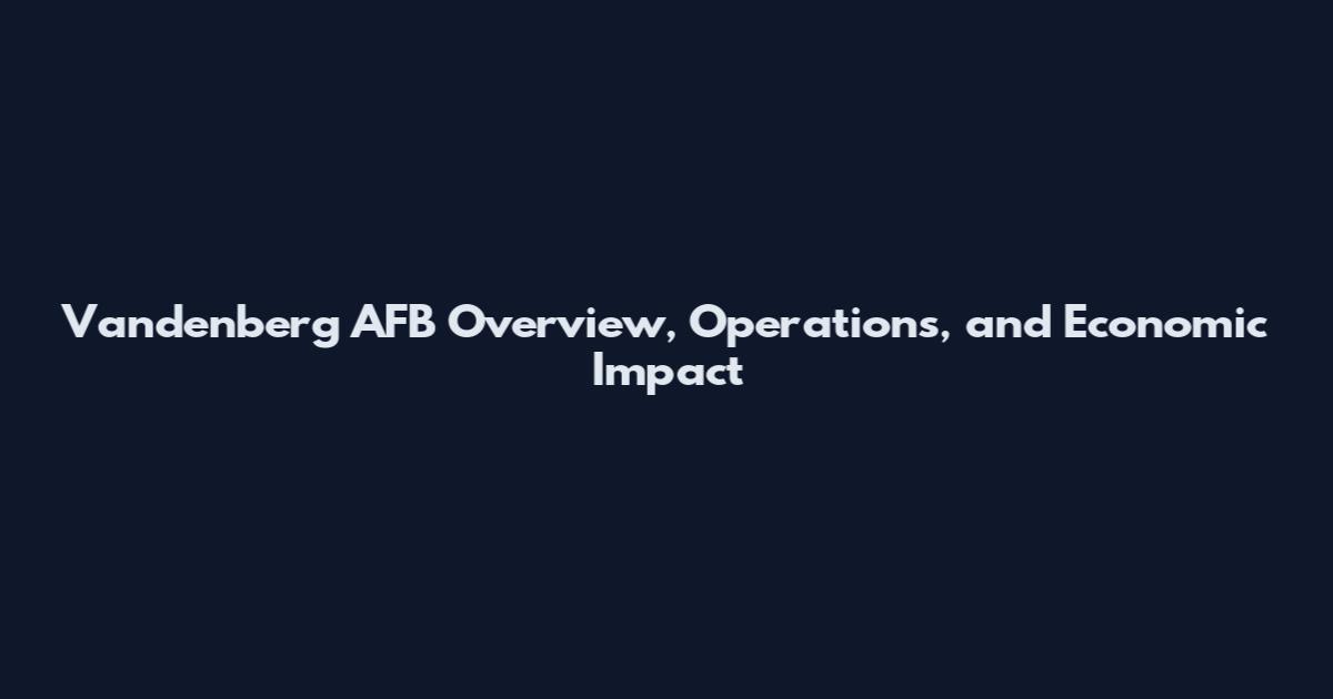 Vandenberg AFB Overview, Operations, and Economic Impact