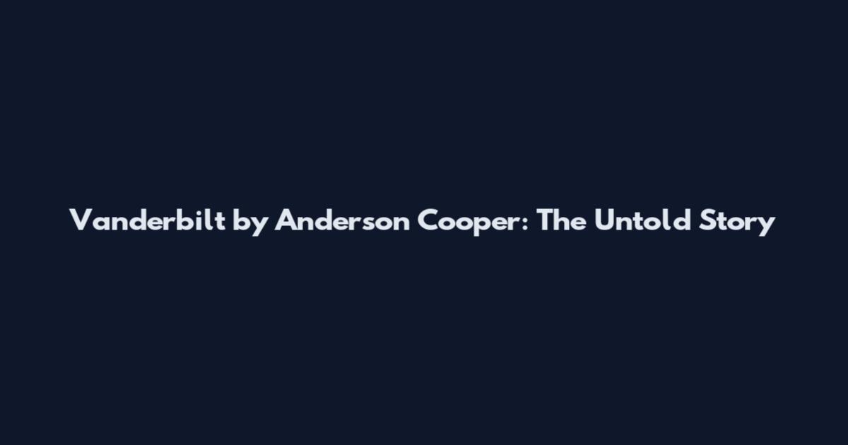 Vanderbilt by Anderson Cooper: The Untold Story