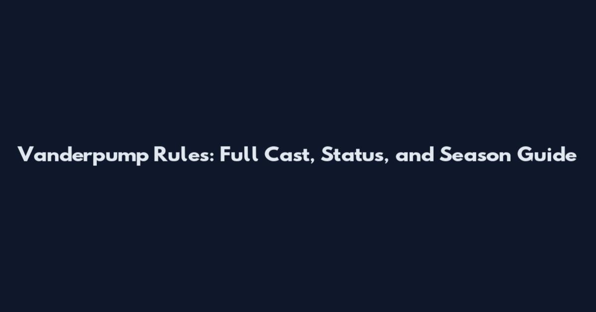 Vanderpump Rules: Full Cast, Status, and Season Guide