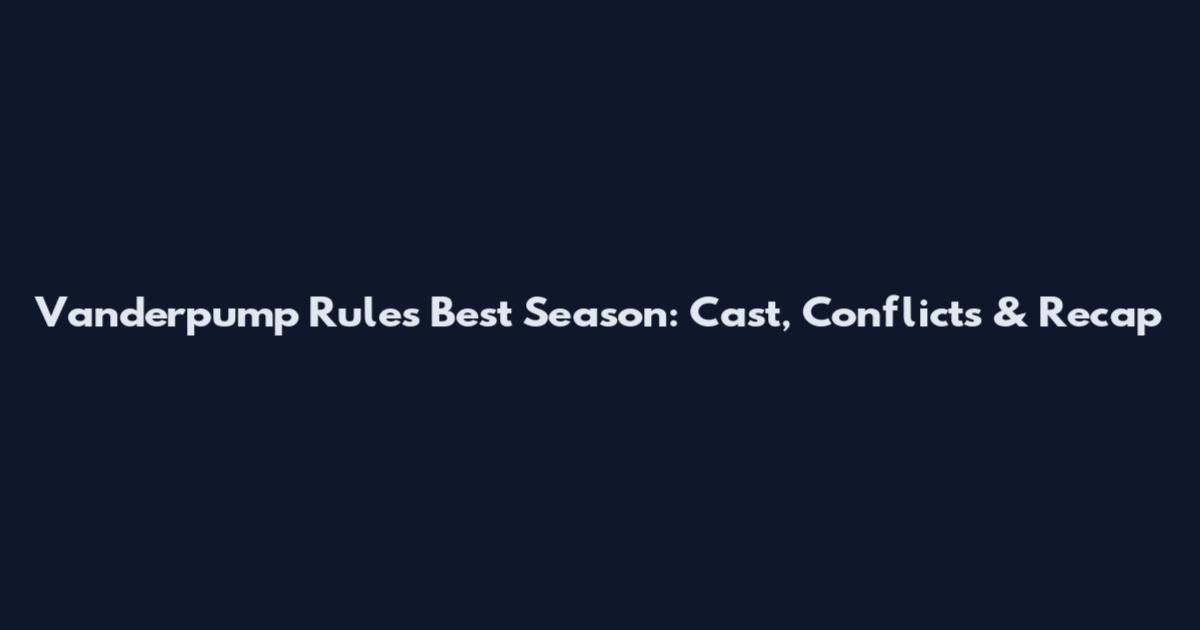 Vanderpump Rules Best Season: Cast, Conflicts & Recap