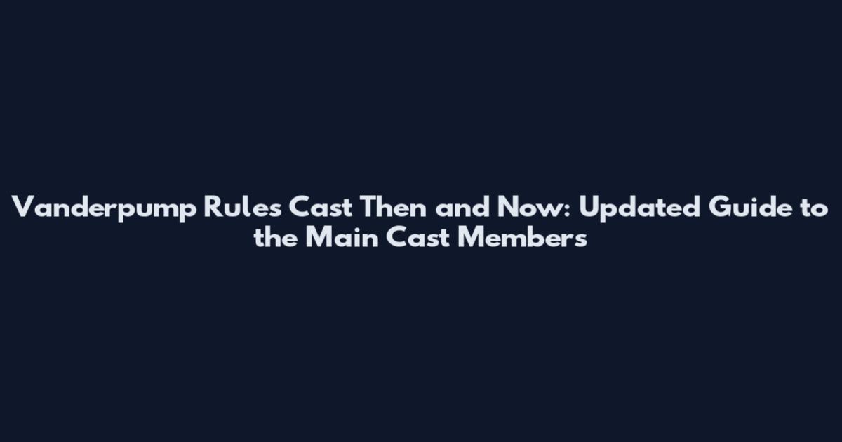 Vanderpump Rules Cast Then and Now: Updated Guide to the Main Cast Members