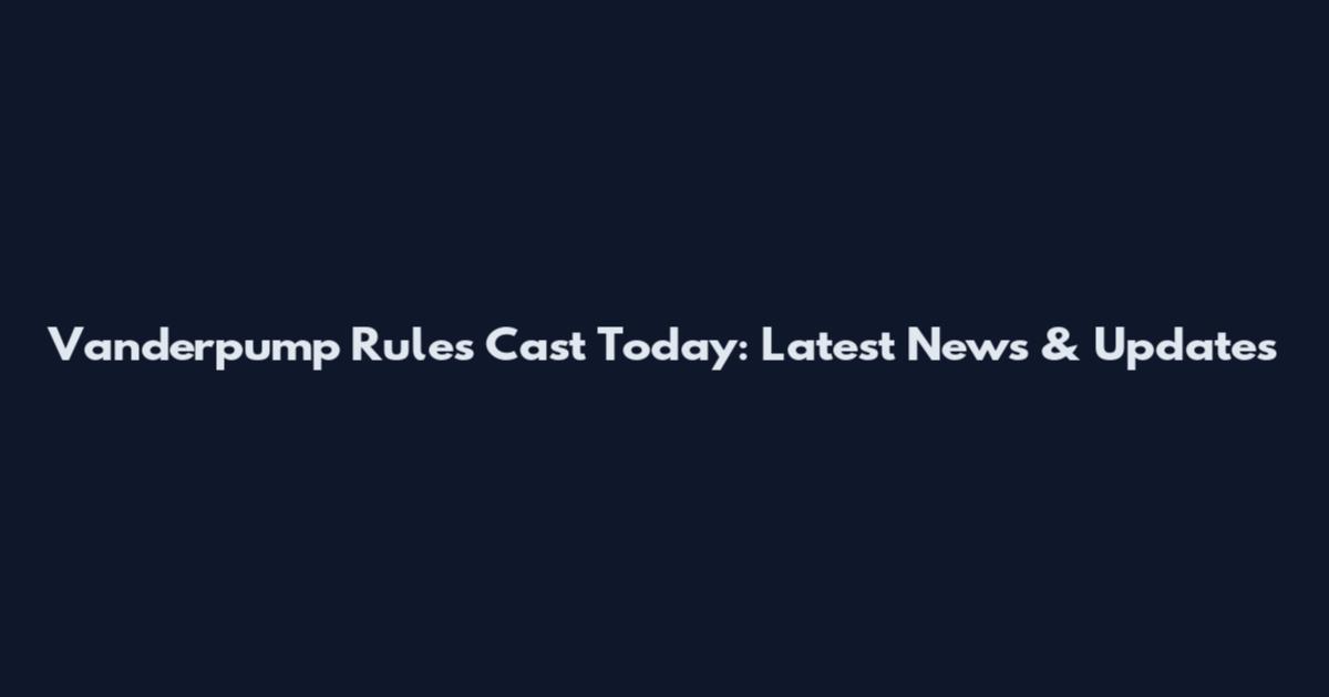 Vanderpump Rules Cast Today: Latest News & Updates