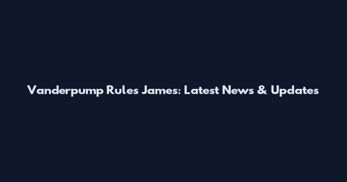 Vanderpump Rules James: Latest News & Updates