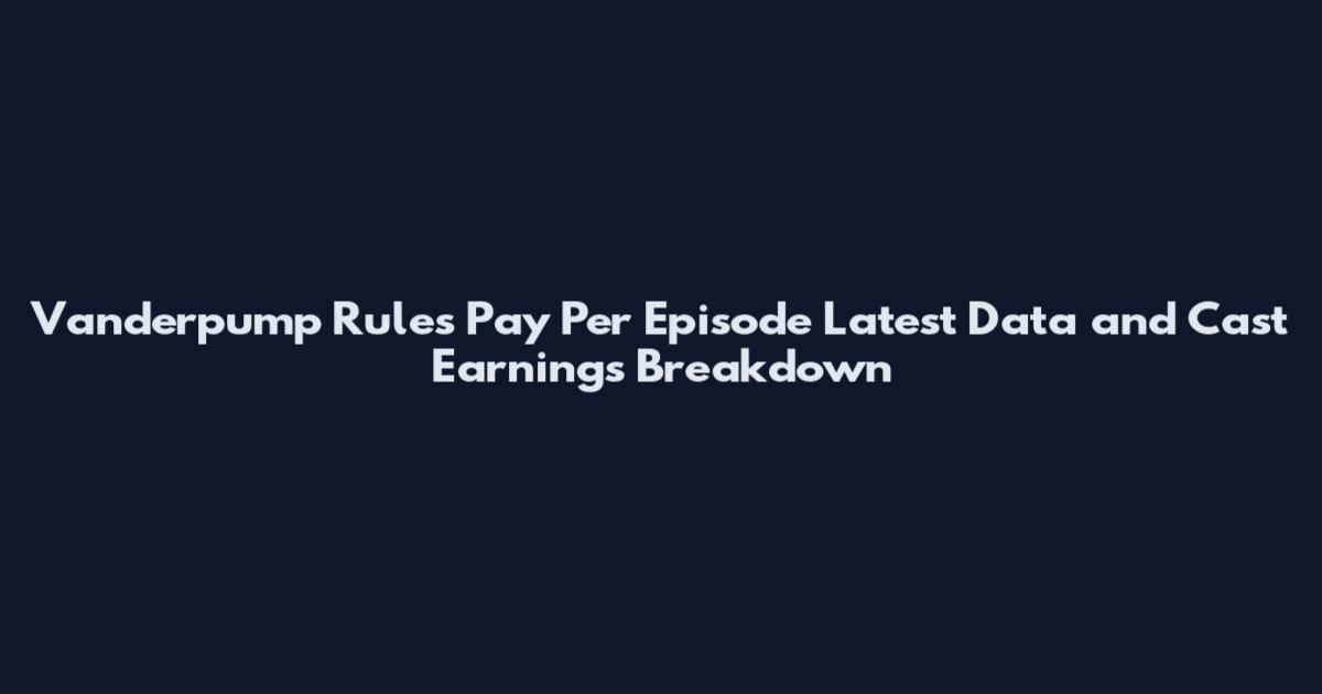 Vanderpump Rules Pay Per Episode Latest Data and Cast Earnings Breakdown