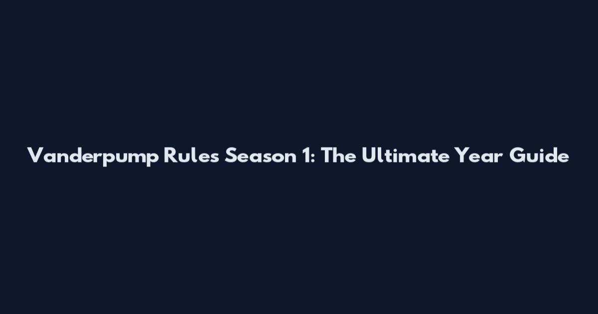 Vanderpump Rules Season 1: The Ultimate Year Guide