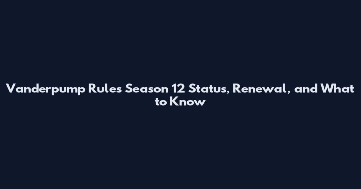 Vanderpump Rules Season 12 Status, Renewal, and What to Know