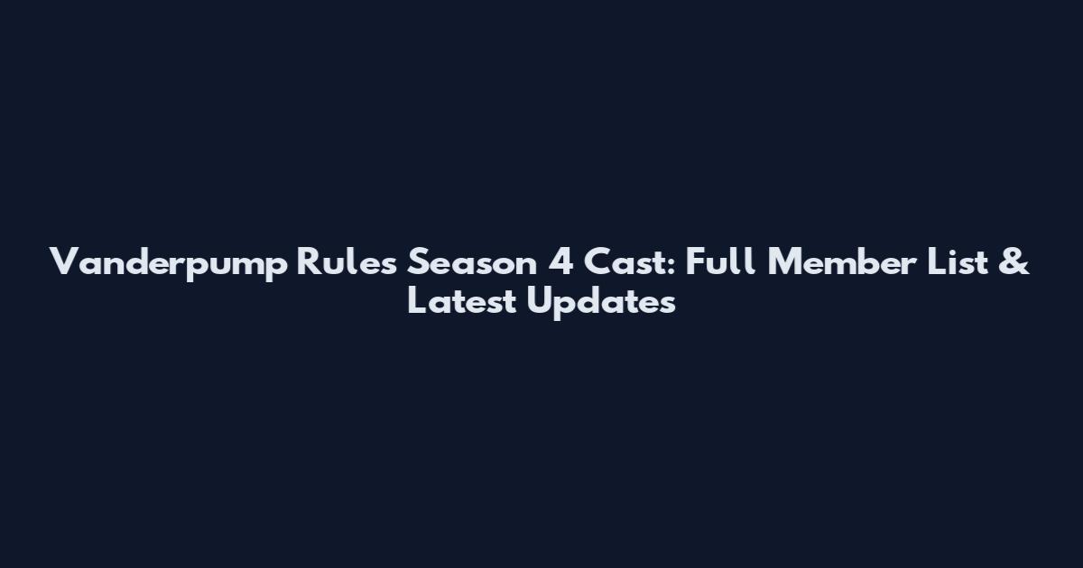 Vanderpump Rules Season 4 Cast: Full Member List & Latest Updates