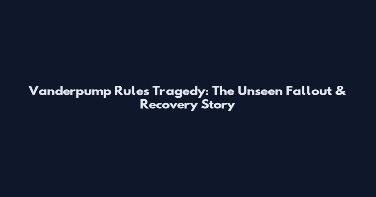 Vanderpump Rules Tragedy: The Unseen Fallout & Recovery Story