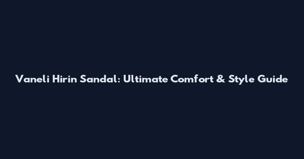 Vaneli Hirin Sandal: Ultimate Comfort & Style Guide
