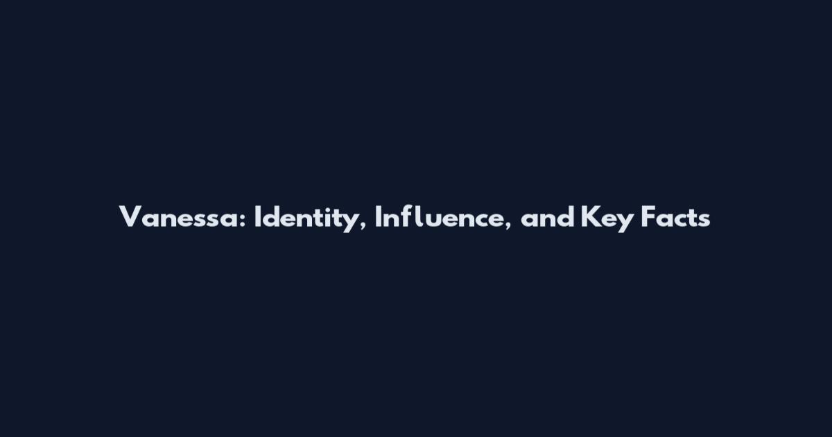 Vanessa: Identity, Influence, and Key Facts