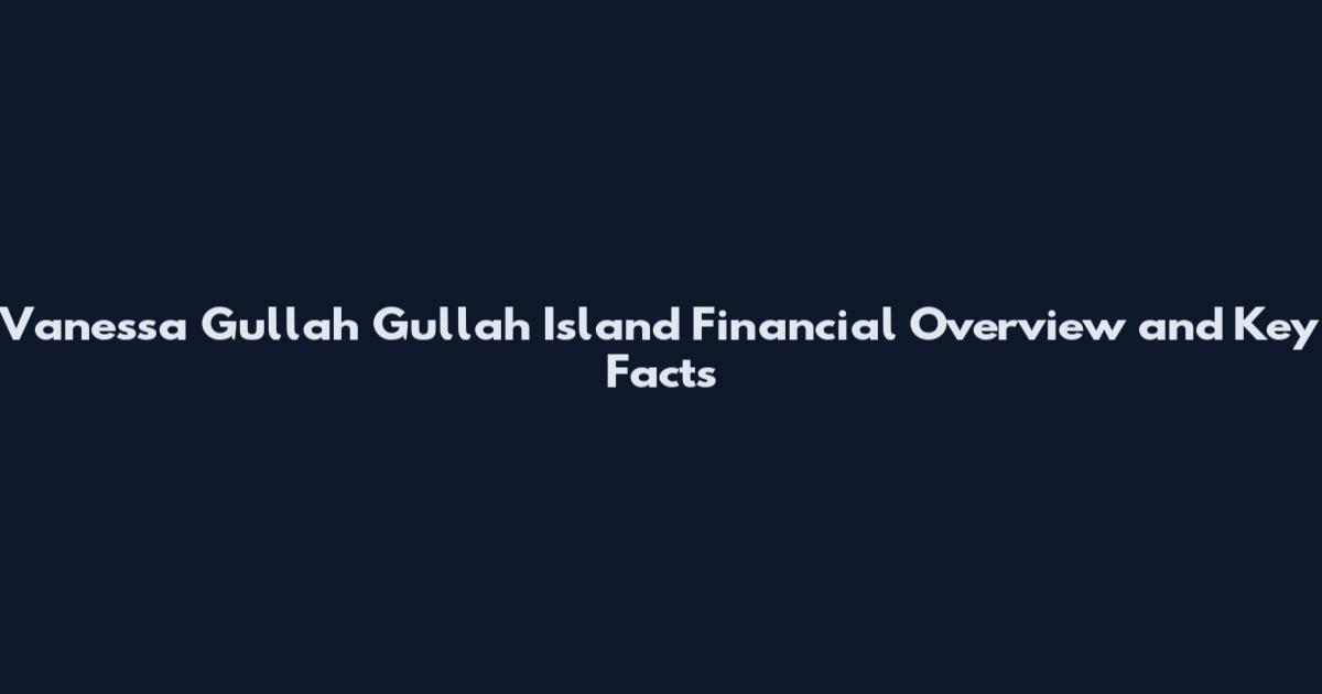 Vanessa Gullah Gullah Island Financial Overview and Key Facts