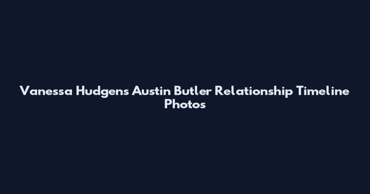Vanessa Hudgens Austin Butler Relationship Timeline Photos
