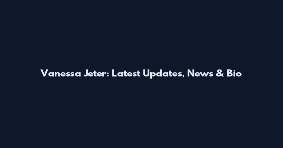 Vanessa Jeter: Latest Updates, News & Bio