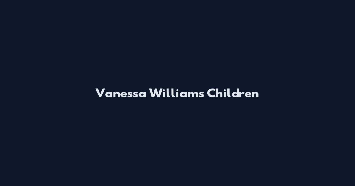 Vanessa Williams Children