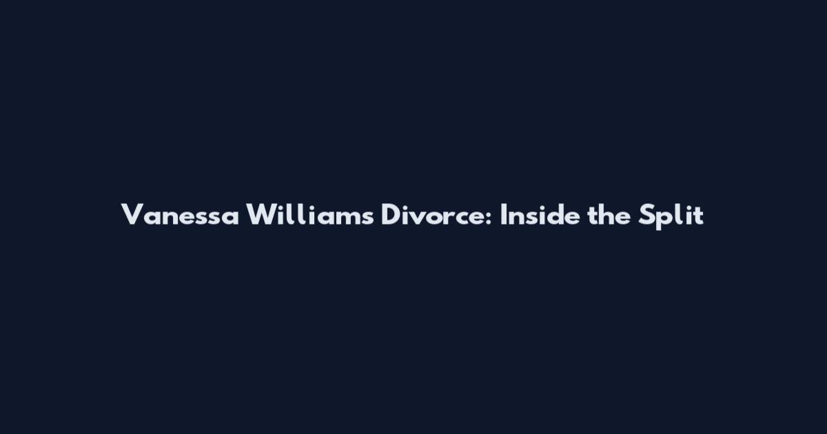 Vanessa Williams Divorce: Inside the Split