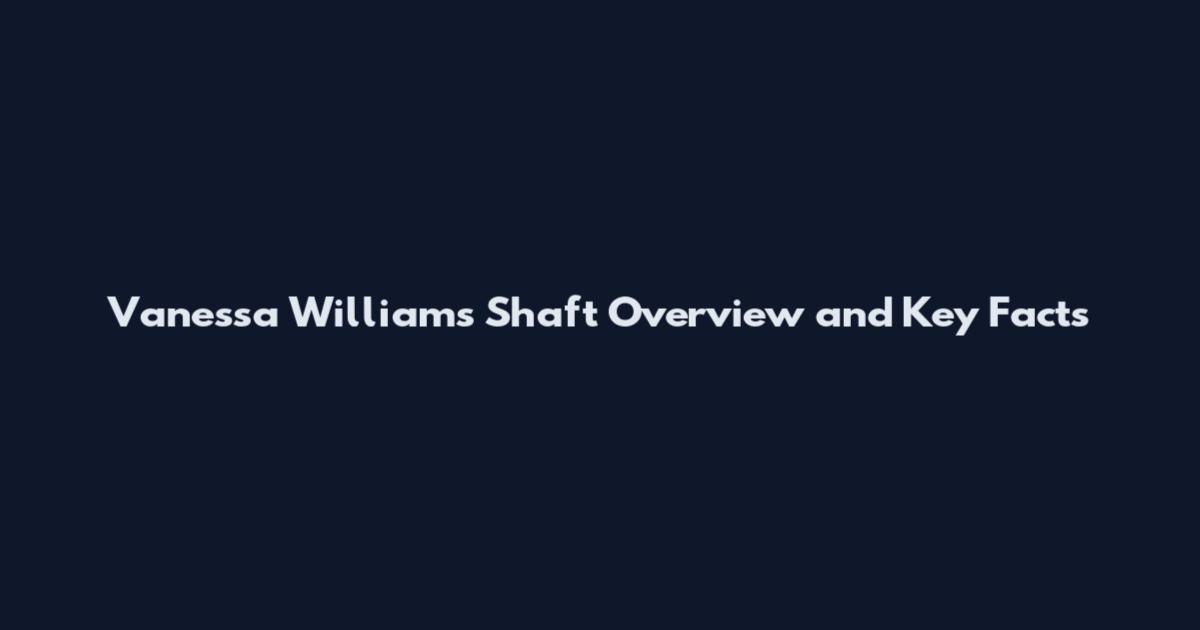 Vanessa Williams Shaft Overview and Key Facts