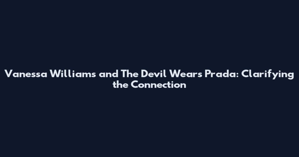 Vanessa Williams and The Devil Wears Prada: Clarifying the Connection