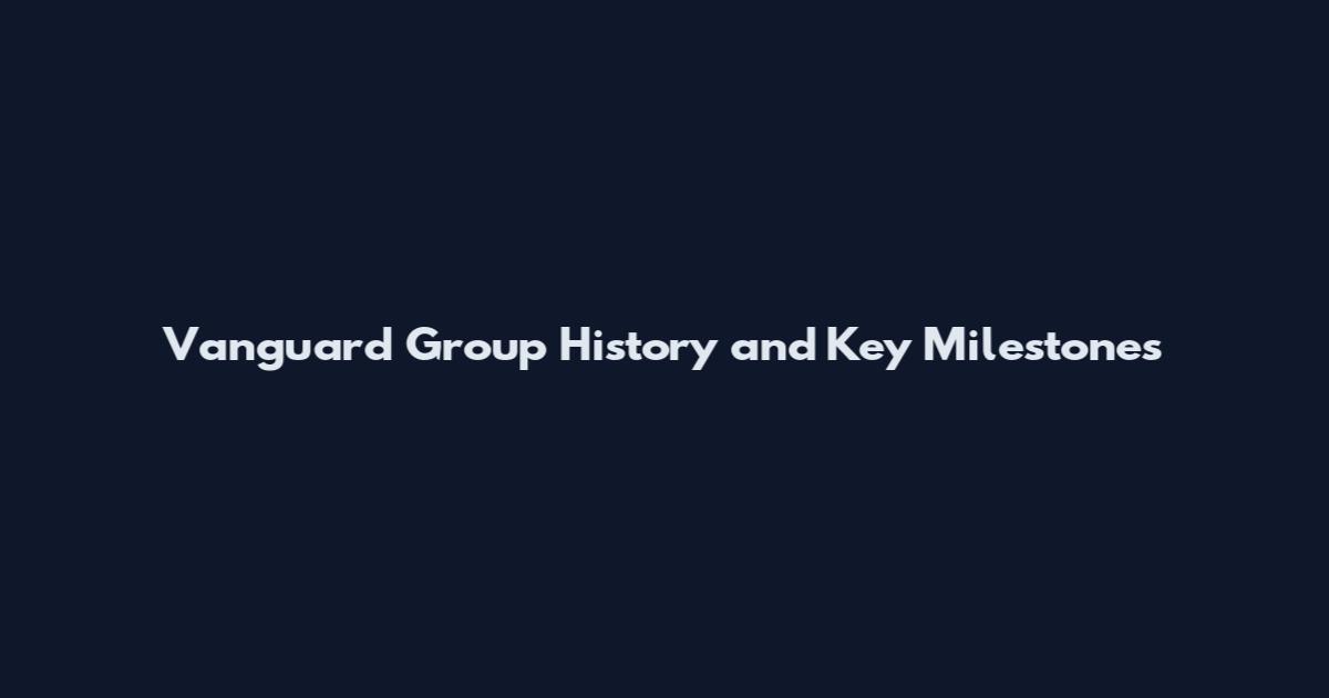 Vanguard Group History and Key Milestones