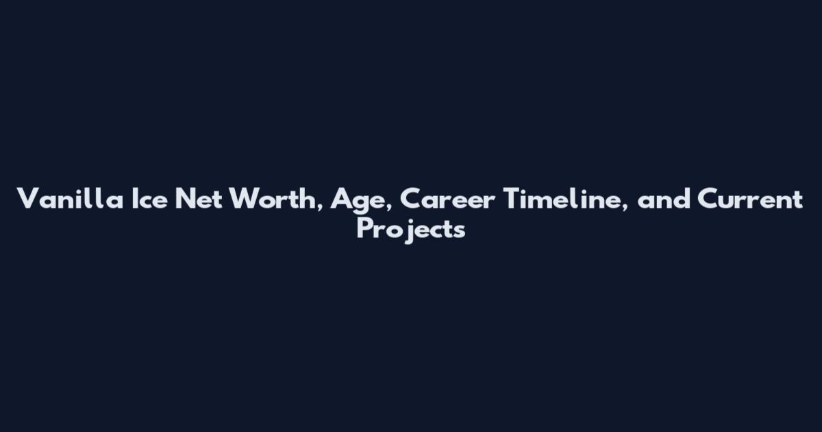 Vanilla Ice Net Worth, Age, Career Timeline, and Current Projects