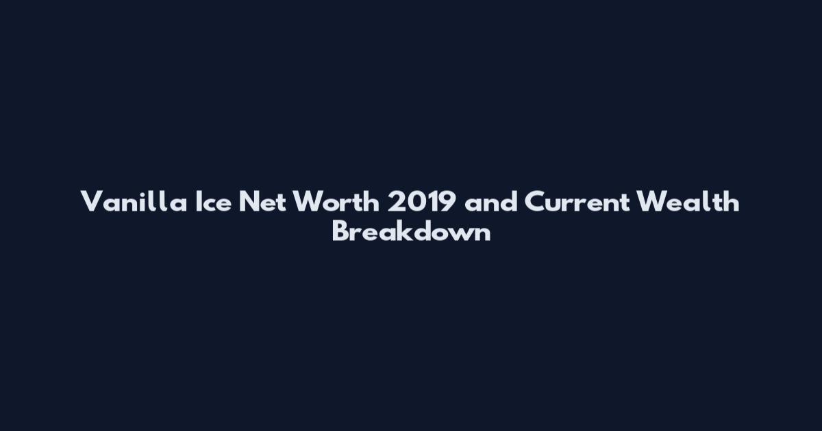 Vanilla Ice Net Worth 2019 and Current Wealth Breakdown