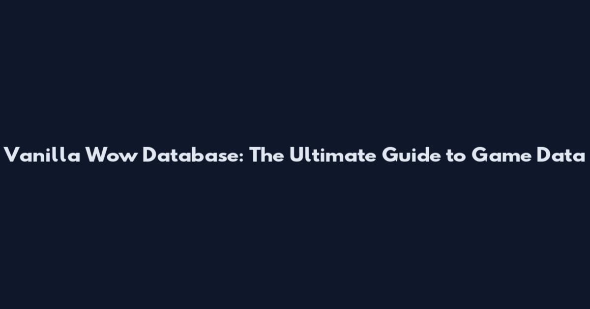 Vanilla Wow Database: The Ultimate Guide to Game Data