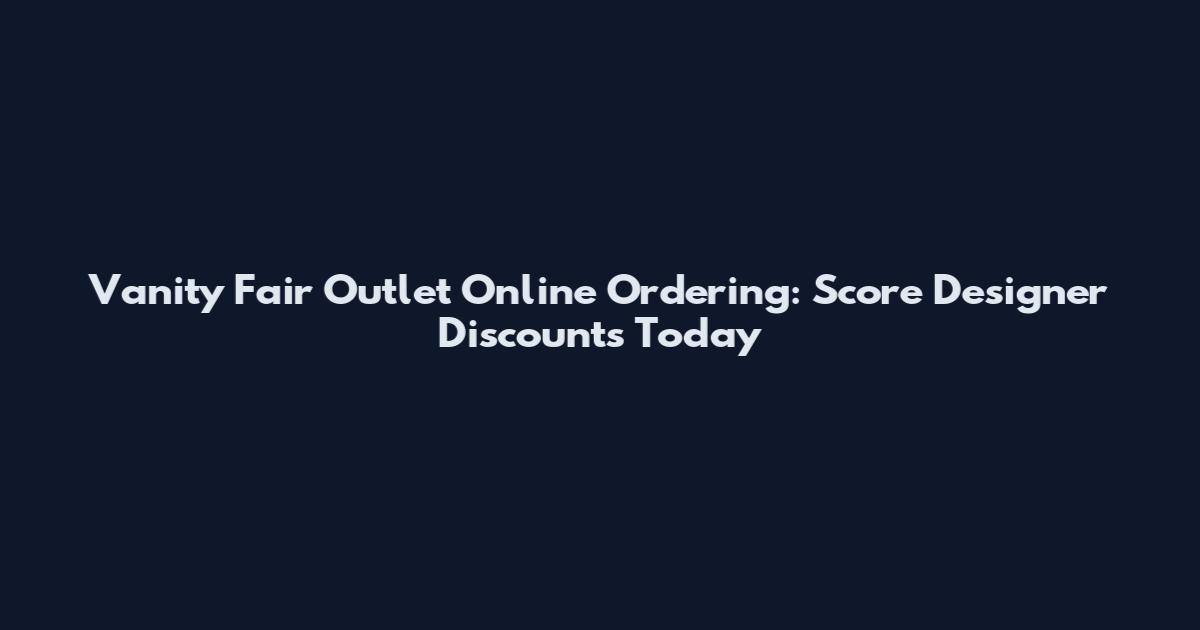 Vanity Fair Outlet Online Ordering: Score Designer Discounts Today