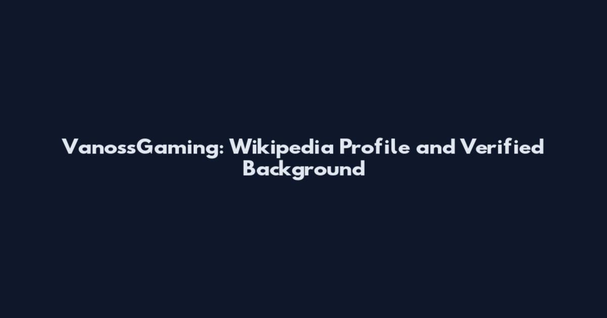 VanossGaming: Wikipedia Profile and Verified Background
